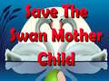 Cluiche Save The Swan Mother Child