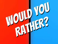 Cluiche Would You Rather?