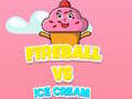 Cluiche Fireball Vs Ice Cream