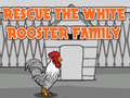 Cluiche Rescue The White Rooster Family