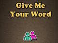 Cluiche Give Me Your Word