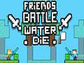 Cluiche Friends Battle Water Die