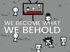 Cluiche We Become What We Behold