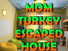 Cluiche Mom Turkey Escaped House