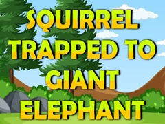 Cluiche Squirrel Trapped To Giant Elephant