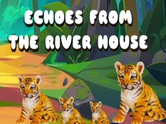 Cluiche Echoes from the River House