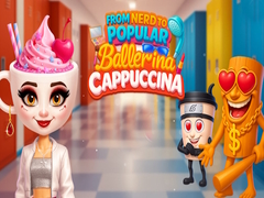 Cluiche From Nerd to Popular Ballerina Cappuccina