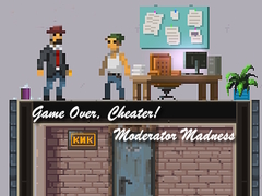 Cluiche Game Over, Cheater! Moderator Madness