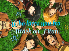Cluiche Who loves you from Attack on Titan?
