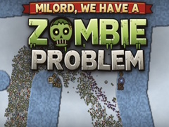Cluiche Milord, We Have a Zombie Problem